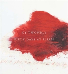 Cy Twombly - Fifty Days at Iliam